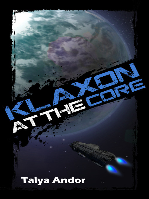 Title details for Klaxon at the Core by Talya Andor - Available